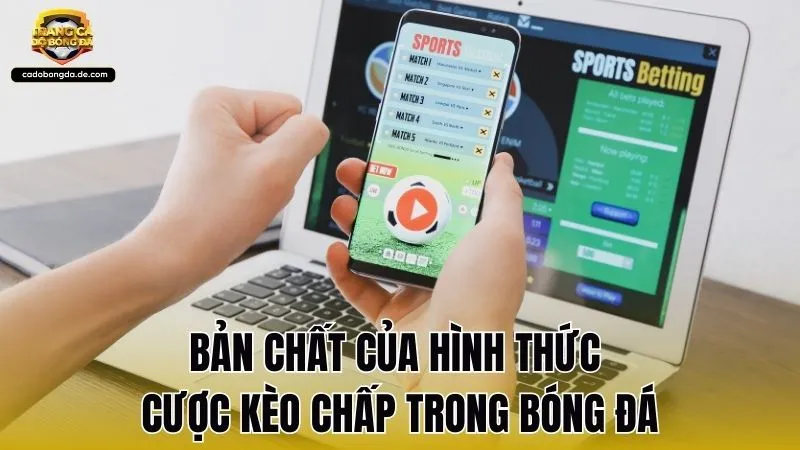 Bản chất của hình thức cược kèo chấp trong bóng đá