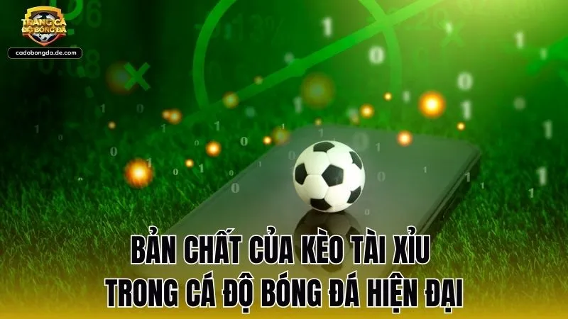 Bản chất của kèo tài xỉu trong cá độ bóng đá hiện đại