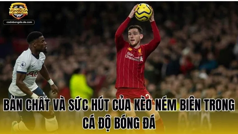 Bản chất và sức hút của kèo ném biên trong cá độ bóng đá