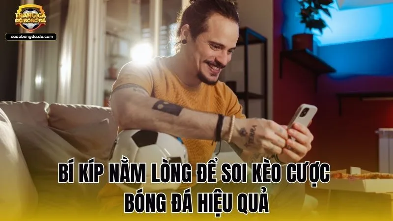 Bí kíp nằm lòng để soi kèo cược bóng đá hiệu quả