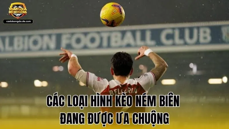 Các loại hình kèo ném biên đang được ưa chuộng