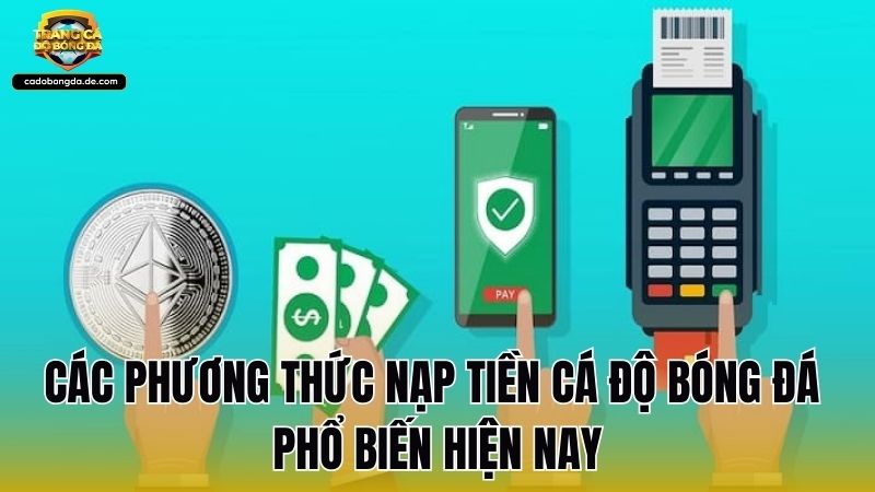 Các phương thức nạp tiền cá độ bóng đá phổ biến hiện nay