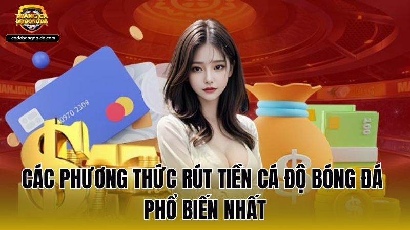 Các phương thức rút tiền cá độ bóng đá phổ biến nhất