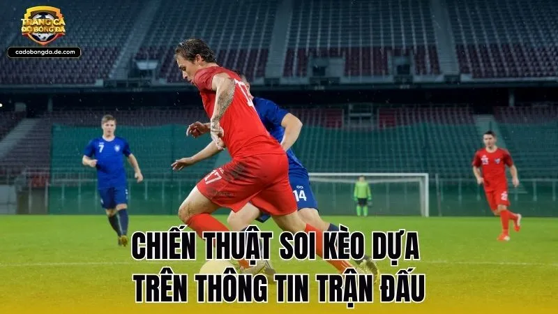 Chiến thuật soi kèo dựa trên thông tin trận đấu