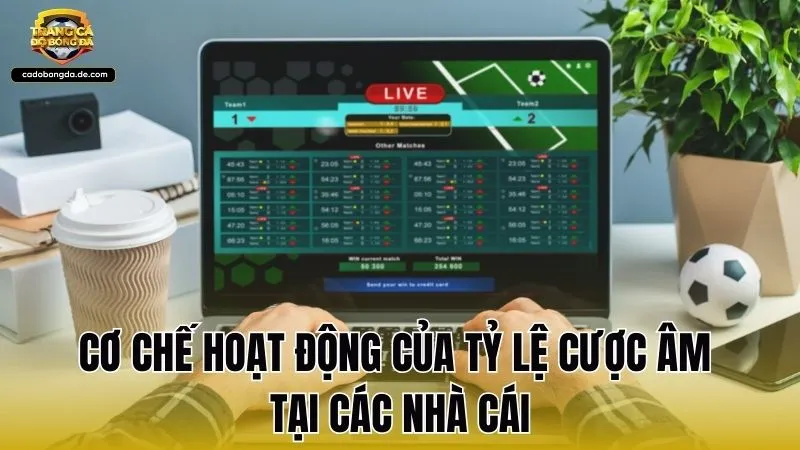 Cơ chế hoạt động của tỷ lệ cược âm tại các nhà cái