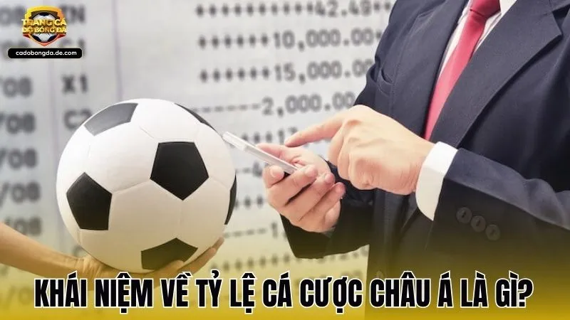 Khái niệm cơ bản về tỷ lệ cá cược châu Á là gì?