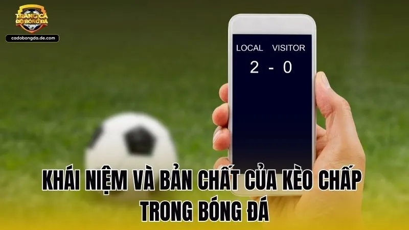 Khái niệm và bản chất của kèo chấp trong bóng đá