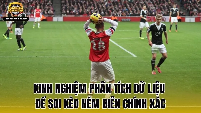 Kinh nghiệm phân tích dữ liệu để soi kèo ném biên chính xác