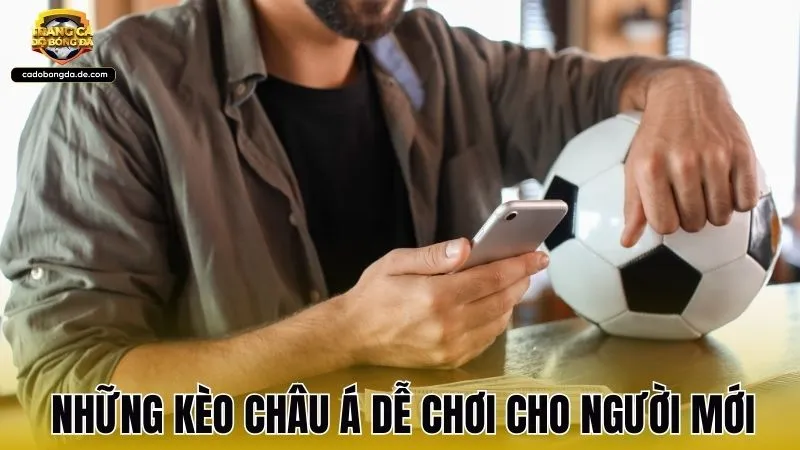 Những kèo châu Á dễ chơi cho người mới