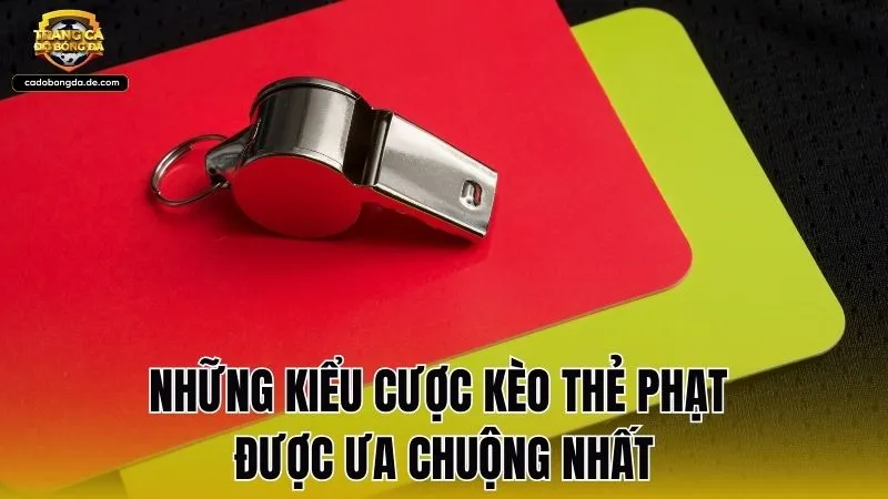 Những kiểu cược kèo thẻ phạt được ưa chuộng nhất