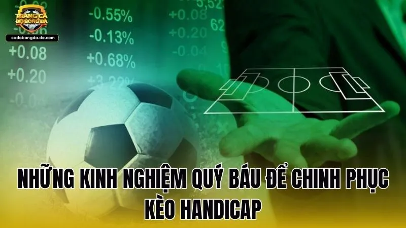 Những kinh nghiệm quý báu để chinh phục kèo Handicap