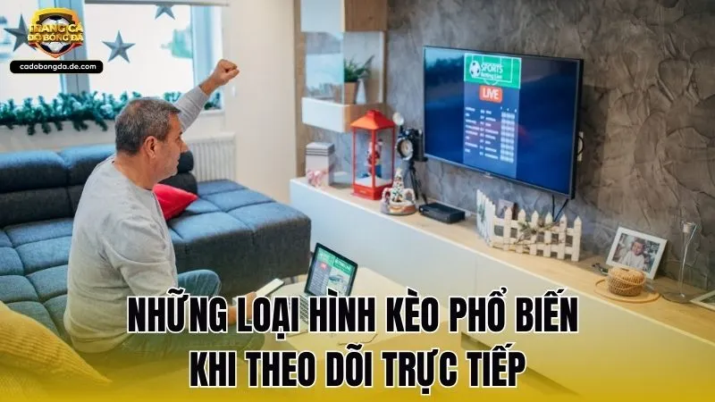 Những loại hình kèo phổ biến khi theo dõi trực tiếp