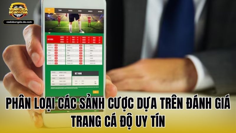 Phân loại các sảnh cược dựa trên đánh giá trang cá độ uy tín