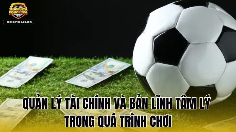 Quản lý tài chính và bản lĩnh tâm lý trong quá trình chơi