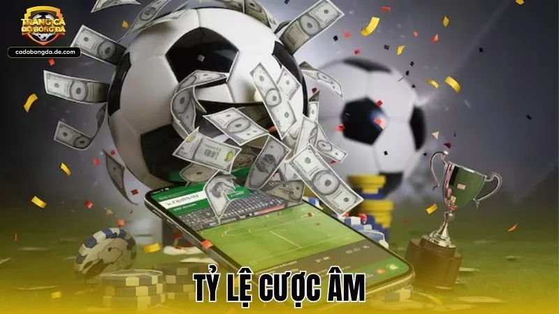 Tỷ lệ cược âm và bí quyết soi kèo bóng đá hiệu quả nhất