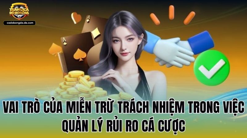 Vai trò của miễn trừ trách nhiệm trong việc quản lý rủi ro cá cược